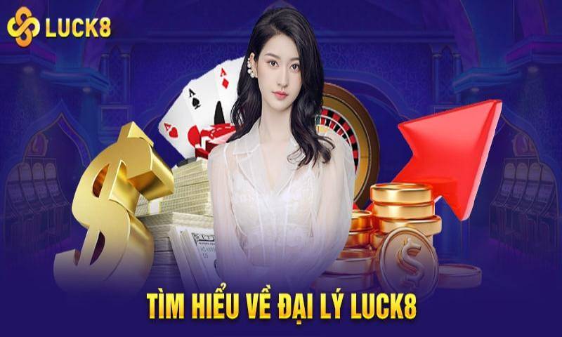 Đại lý Luck8 là gì?